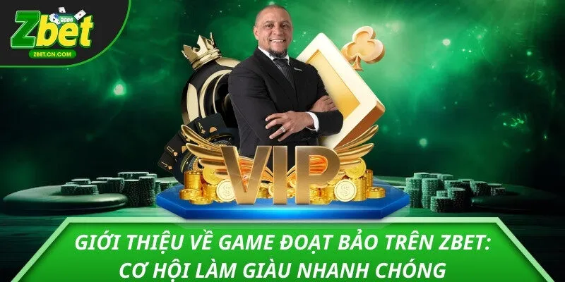 Giới thiệu về Game Đoạt Bảo trên ZBET: Cơ hội làm giàu nhanh chóng