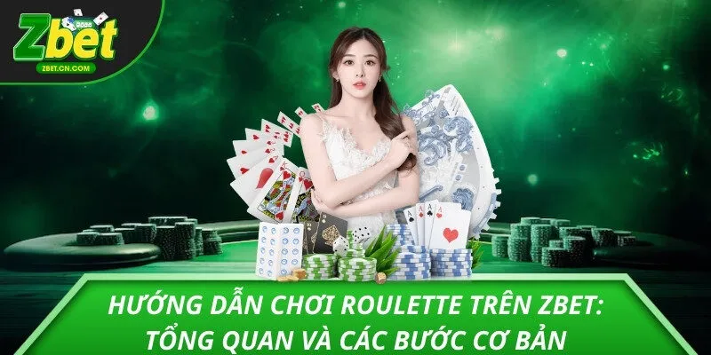 Hướng dẫn chơi Roulette trên ZBET: Tổng quan và các bước cơ bản