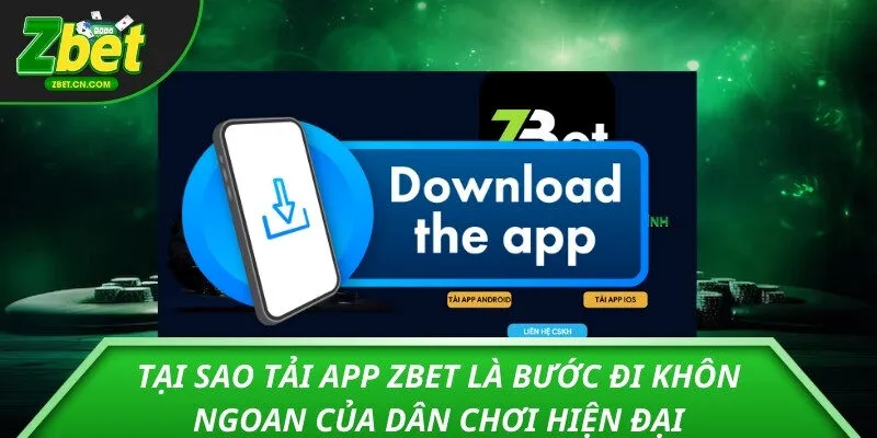 Tại sao tải app ZBET là bước đi khôn ngoan của dân chơi hiện đại