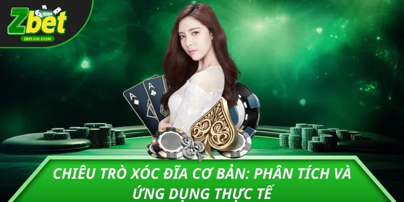 Chiêu trò xóc đĩa cơ bản: Phân tích và ứng dụng thực tế