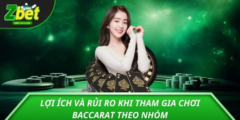 Lợi ích và rủi ro khi tham gia chơi baccarat theo nhóm
