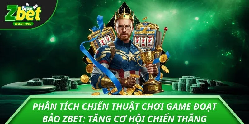 Phân tích chiến thuật chơi Game Đoạt Bảo ZBET: Tăng cơ hội chiến thắng