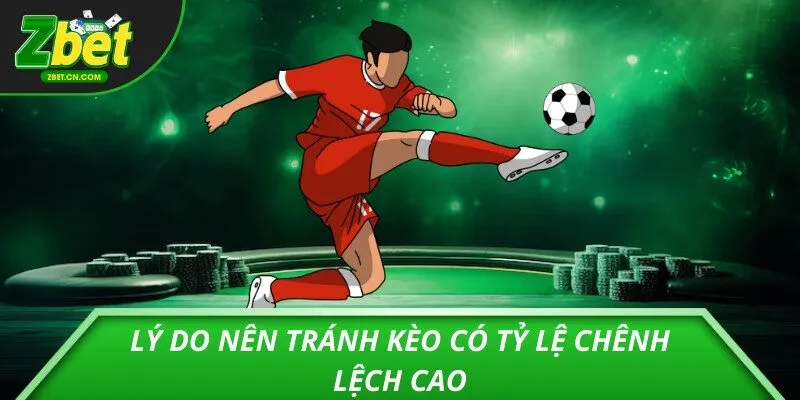 Lý do nên tránh kèo có tỷ lệ chênh lệch cao