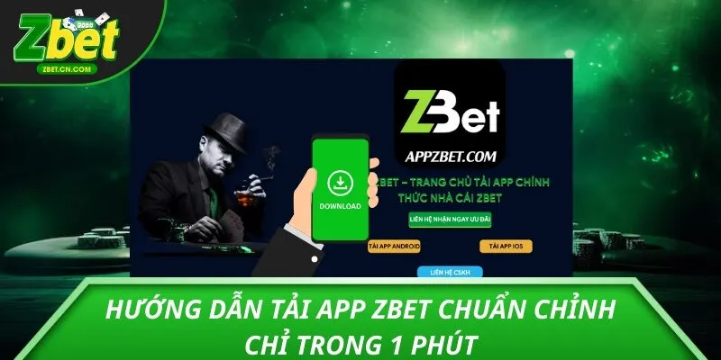 Hướng dẫn tải app ZBET chuẩn chỉnh chỉ trong 1 phút