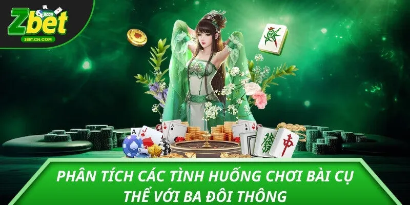 Phân tích các tình huống chơi bài cụ thể với ba đôi thông