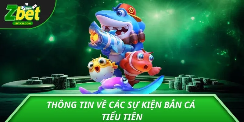 Thông tin về các sự kiện bắn cá tiểu tiên