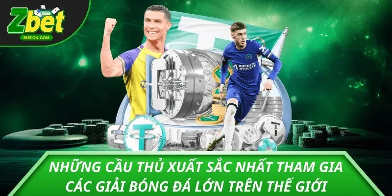 Những cầu thủ xuất sắc nhất tham gia các giải bóng đá lớn trên thế giới