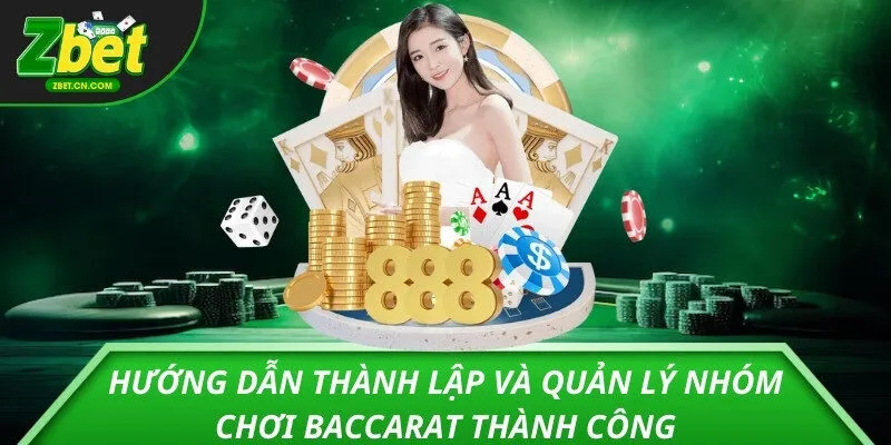 Hướng dẫn thành lập và quản lý nhóm chơi baccarat thành công