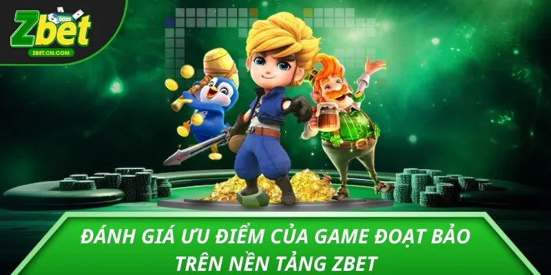 Đánh giá ưu điểm của Game Đoạt Bảo trên nền tảng ZBET