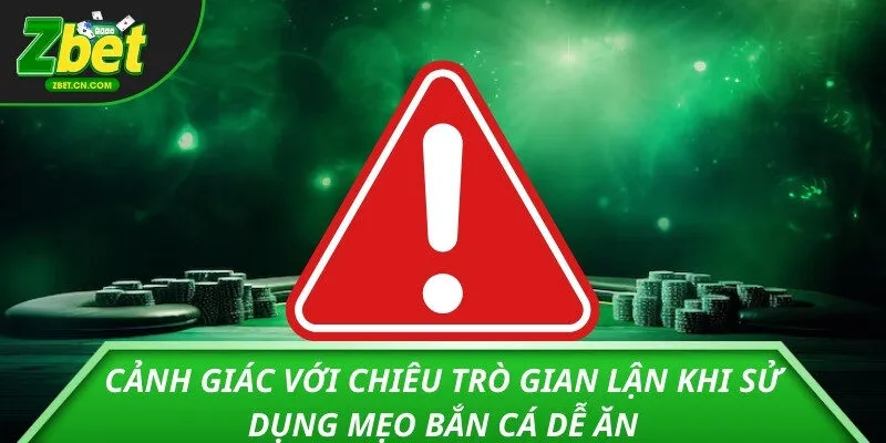 Cảnh giác với chiêu trò gian lận khi sử dụng mẹo bắn cá dễ ăn