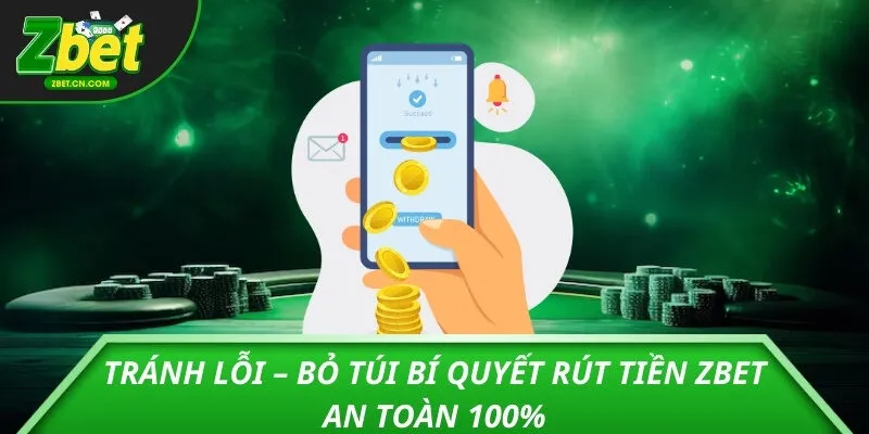 Tránh lỗi – Bỏ túi bí quyết rút tiền ZBET an toàn 100%